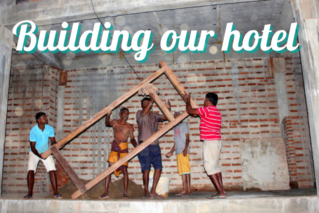 Building our hotel in Sri Lanka